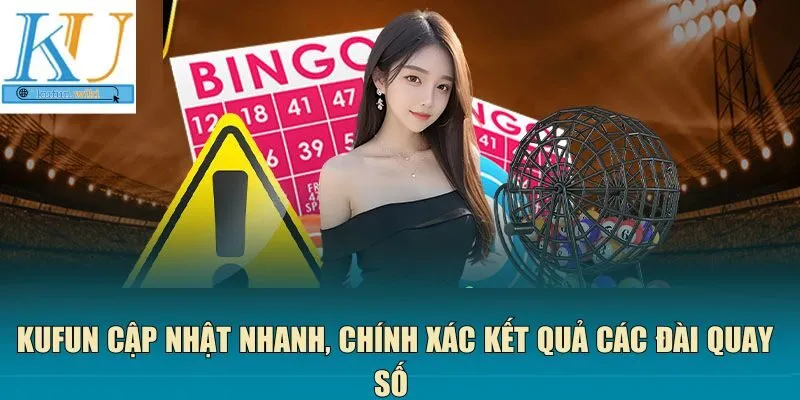 Kufun cập nhật nhanh, chính xác kết quả